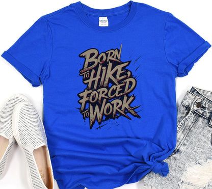 Born To Hike Forced To Work Tee